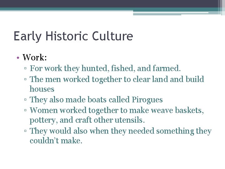 Early Historic Culture • Work: ▫ For work they hunted, fished, and farmed. ▫ Early Historic Culture • Work: ▫ For work they hunted, fished, and farmed. ▫