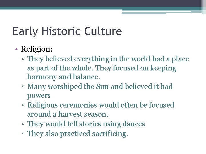 Early Historic Culture • Religion: ▫ They believed everything in the world had a Early Historic Culture • Religion: ▫ They believed everything in the world had a