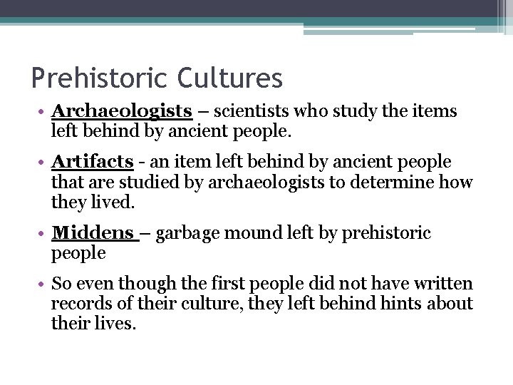 Prehistoric Cultures • Archaeologists – scientists who study the items left behind by ancient Prehistoric Cultures • Archaeologists – scientists who study the items left behind by ancient