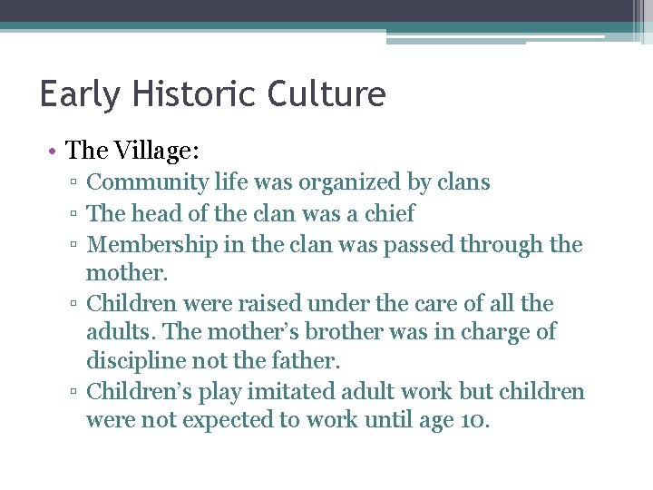 Early Historic Culture • The Village: ▫ Community life was organized by clans ▫ Early Historic Culture • The Village: ▫ Community life was organized by clans ▫