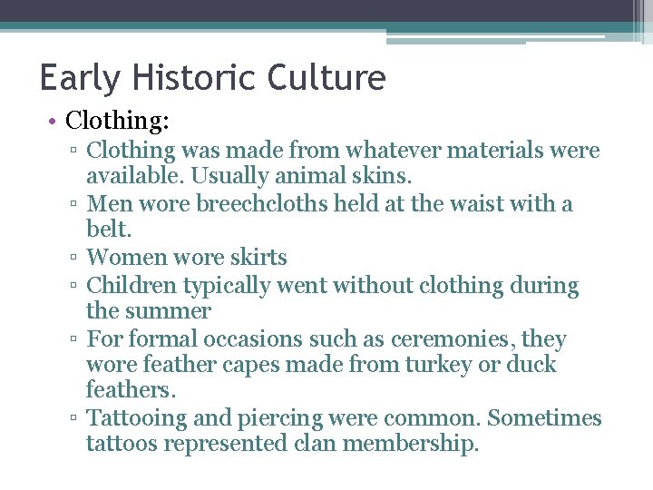 Early Historic Culture • Clothing: ▫ Clothing was made from whatever materials were available. Early Historic Culture • Clothing: ▫ Clothing was made from whatever materials were available.