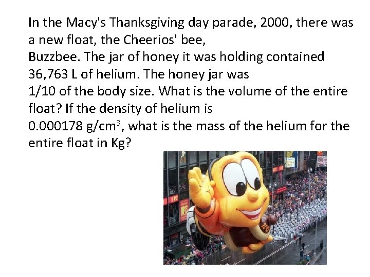 In the Macy's Thanksgiving day parade, 2000, there was a new float, the Cheerios'