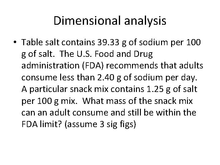 Dimensional analysis • Table salt contains 39. 33 g of sodium per 100 g