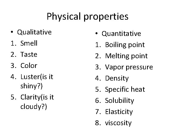 Physical properties • Qualitative 1. Smell 2. Taste 3. Color 4. Luster(is it shiny?