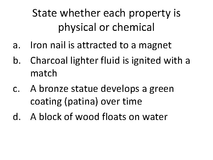 State whether each property is physical or chemical a. Iron nail is attracted to