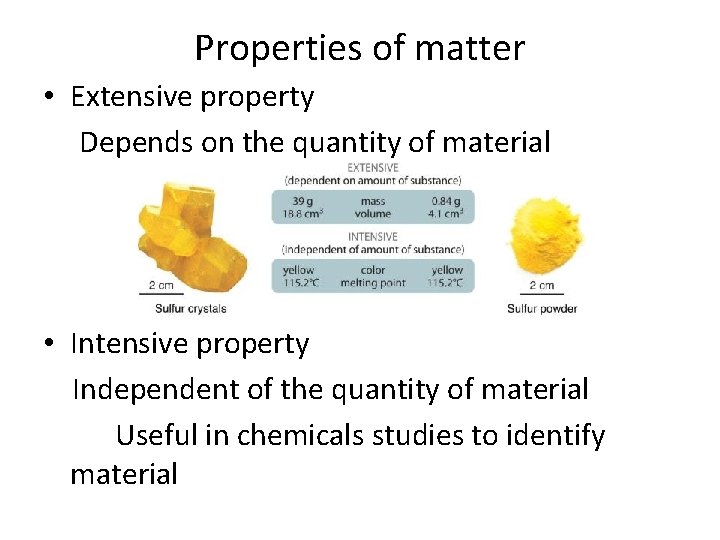 Properties of matter • Extensive property Depends on the quantity of material • Intensive