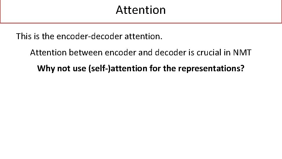 Attention This is the encoder-decoder attention. Attention between encoder and decoder is crucial in