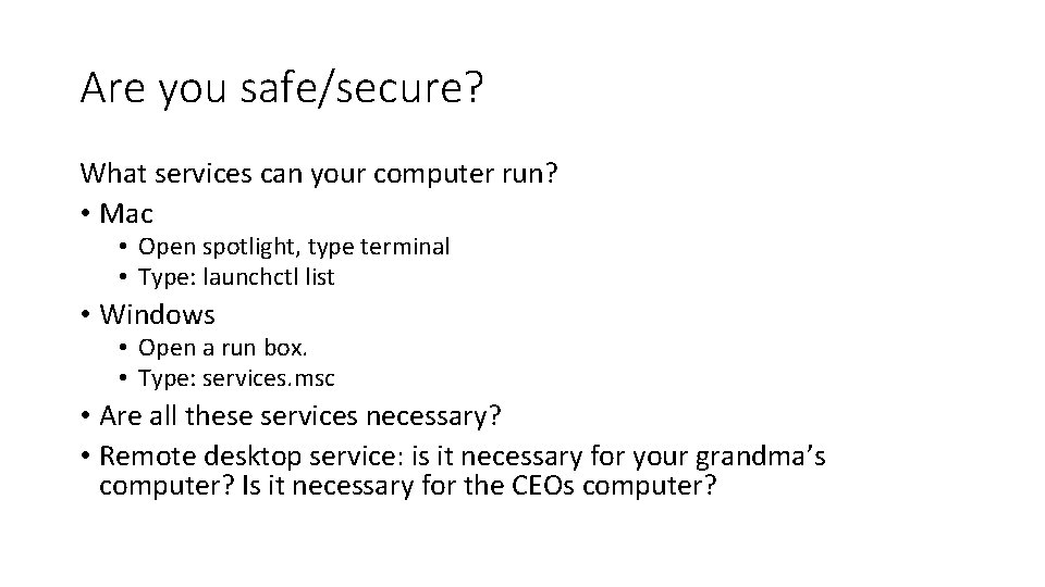 Are you safe/secure? What services can your computer run? • Mac • Open spotlight,