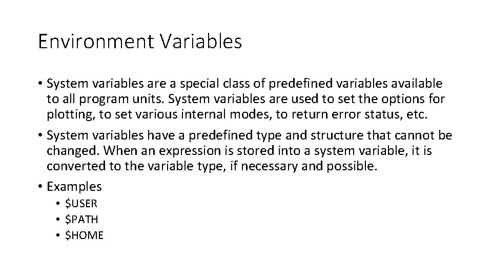 Environment Variables • System variables are a special class of predefined variables available to