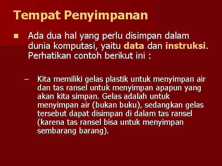 Tempat Penyimpanan n Ada dua hal yang perlu disimpan dalam dunia komputasi, yaitu data