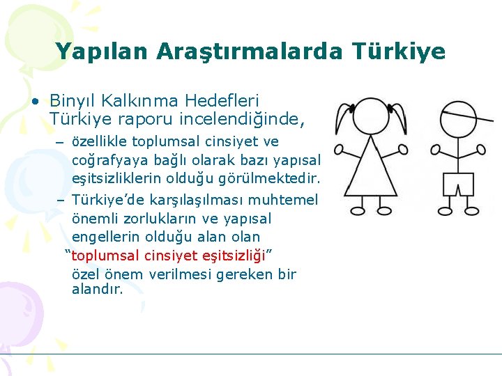 Yapılan Araştırmalarda Türkiye • Binyıl Kalkınma Hedefleri Türkiye raporu incelendiğinde, – özellikle toplumsal cinsiyet
