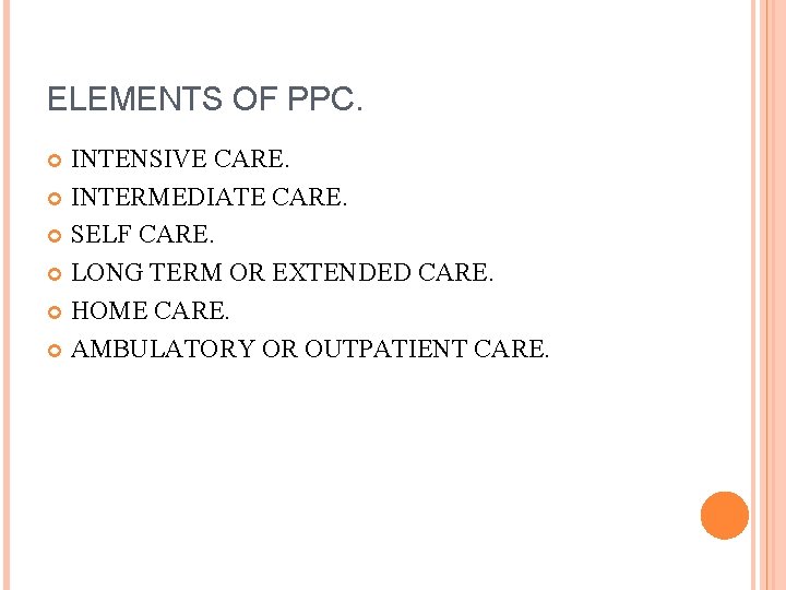 ELEMENTS OF PPC. INTENSIVE CARE. INTERMEDIATE CARE. SELF CARE. LONG TERM OR EXTENDED CARE.