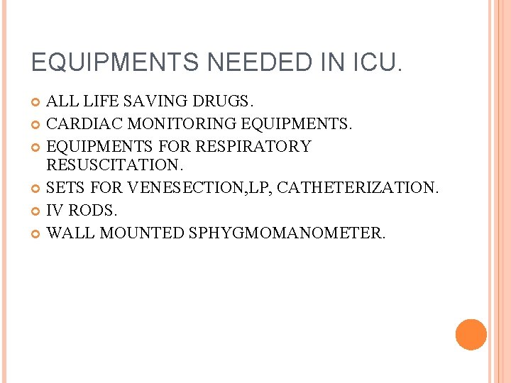 EQUIPMENTS NEEDED IN ICU. ALL LIFE SAVING DRUGS. CARDIAC MONITORING EQUIPMENTS FOR RESPIRATORY RESUSCITATION.