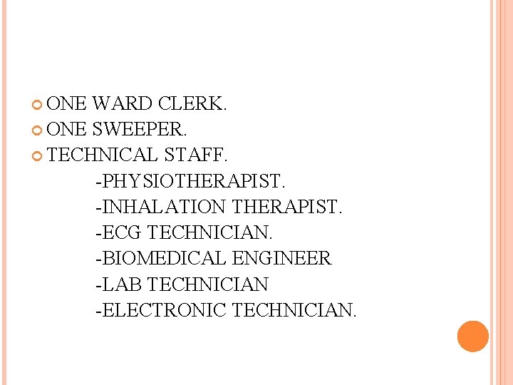 ONE WARD CLERK. ONE SWEEPER. TECHNICAL STAFF. -PHYSIOTHERAPIST. -INHALATION THERAPIST. -ECG TECHNICIAN. -BIOMEDICAL ONE WARD CLERK. ONE SWEEPER. TECHNICAL STAFF. -PHYSIOTHERAPIST. -INHALATION THERAPIST. -ECG TECHNICIAN. -BIOMEDICAL