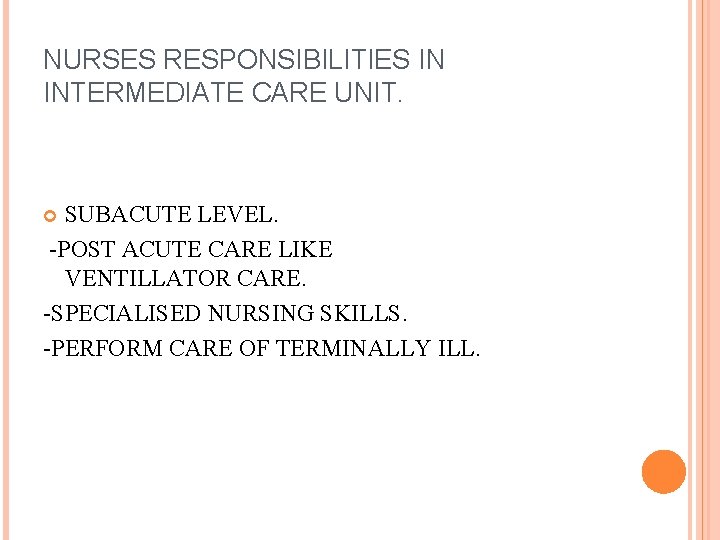 NURSES RESPONSIBILITIES IN INTERMEDIATE CARE UNIT. SUBACUTE LEVEL. -POST ACUTE CARE LIKE VENTILLATOR CARE. NURSES RESPONSIBILITIES IN INTERMEDIATE CARE UNIT. SUBACUTE LEVEL. -POST ACUTE CARE LIKE VENTILLATOR CARE.