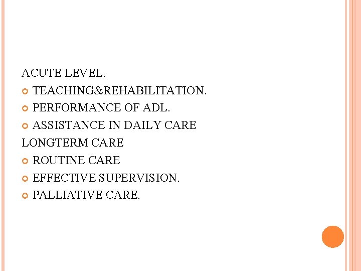 ACUTE LEVEL. TEACHING&REHABILITATION. PERFORMANCE OF ADL. ASSISTANCE IN DAILY CARE LONGTERM CARE ROUTINE CARE