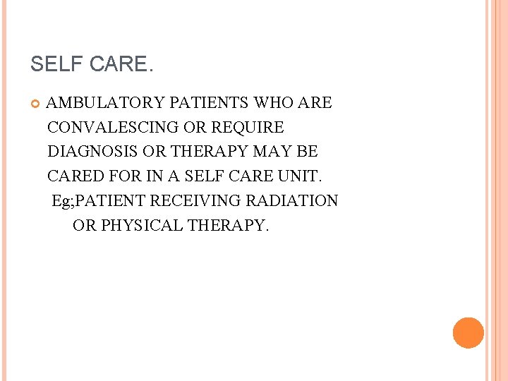 SELF CARE. AMBULATORY PATIENTS WHO ARE CONVALESCING OR REQUIRE DIAGNOSIS OR THERAPY MAY BE SELF CARE. AMBULATORY PATIENTS WHO ARE CONVALESCING OR REQUIRE DIAGNOSIS OR THERAPY MAY BE