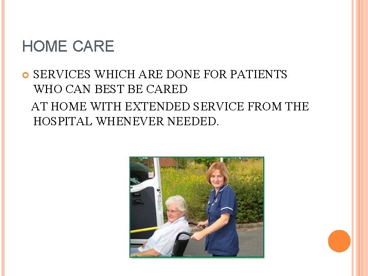 HOME CARE SERVICES WHICH ARE DONE FOR PATIENTS WHO CAN BEST BE CARED AT HOME CARE SERVICES WHICH ARE DONE FOR PATIENTS WHO CAN BEST BE CARED AT