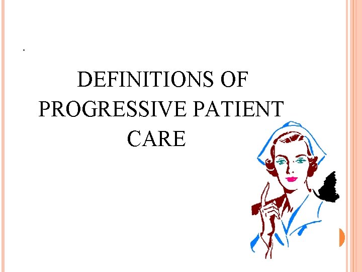 . DEFINITIONS OF PROGRESSIVE PATIENT CARE 