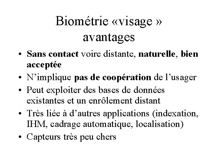Biométrie «visage » avantages • Sans contact voire distante, naturelle, bien acceptée • N’implique