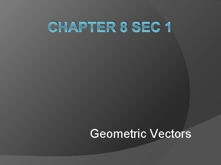 CHAPTER 8 SEC 1 Geometric Vectors Precalculus Chapter