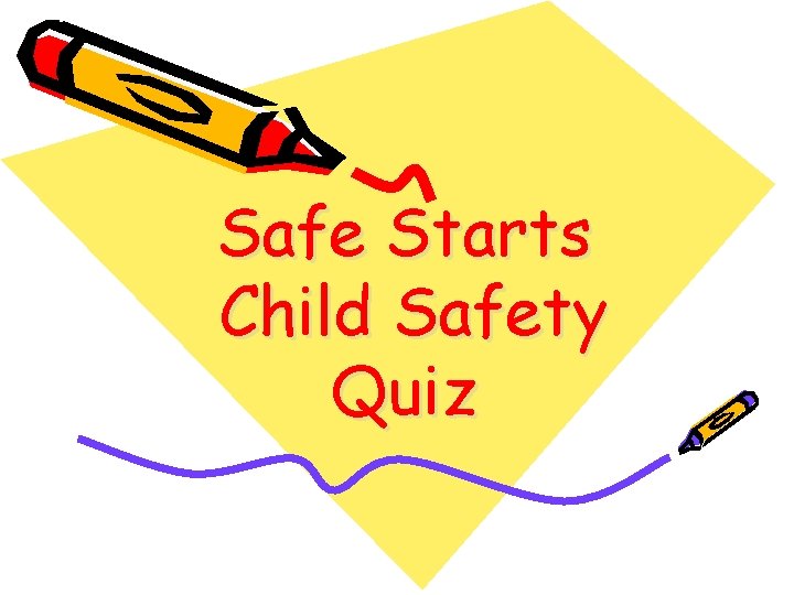 Safe Starts Child Safety Quiz 1 Which of