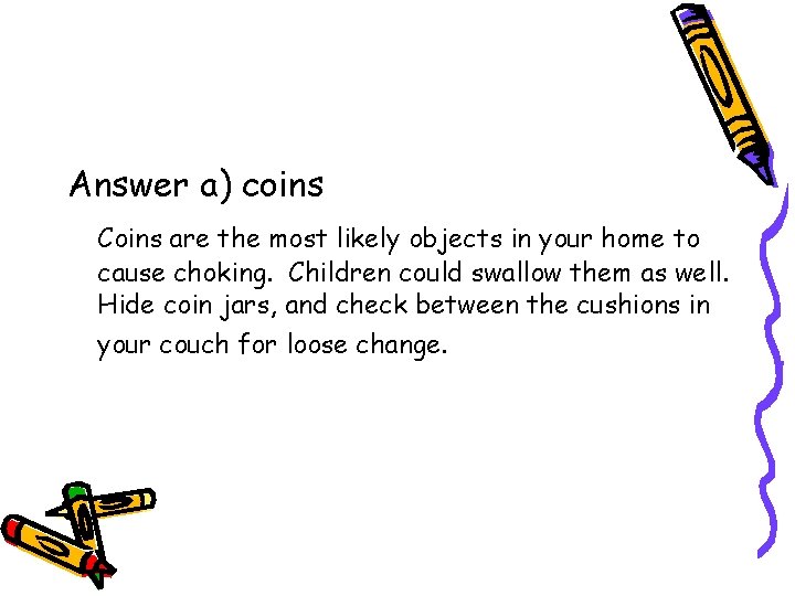 Answer a) coins Coins are the most likely objects in your home to cause Answer a) coins Coins are the most likely objects in your home to cause