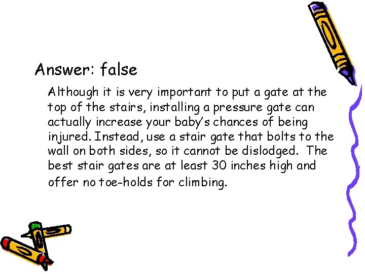 Answer: false Although it is very important to put a gate at the top Answer: false Although it is very important to put a gate at the top