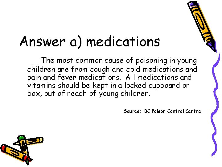 Answer a) medications The most common cause of poisoning in young children are from Answer a) medications The most common cause of poisoning in young children are from