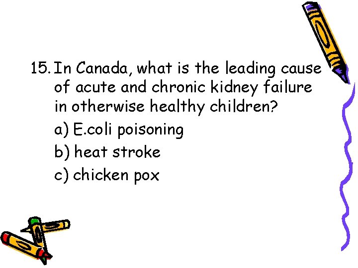 15. In Canada, what is the leading cause of acute and chronic kidney failure 15. In Canada, what is the leading cause of acute and chronic kidney failure