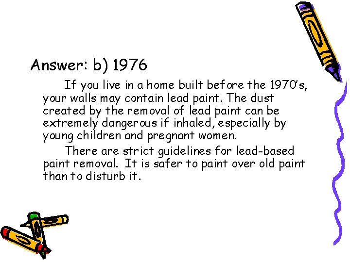 Answer: b) 1976 If you live in a home built before the 1970’s, your Answer: b) 1976 If you live in a home built before the 1970’s, your