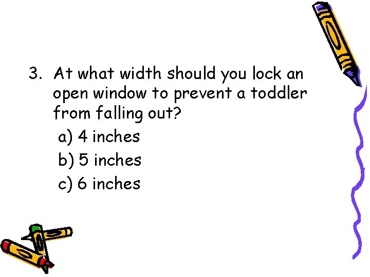 3. At what width should you lock an open window to prevent a toddler 3. At what width should you lock an open window to prevent a toddler