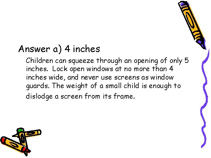 Answer a) 4 inches Children can squeeze through an opening of only 5 inches. Answer a) 4 inches Children can squeeze through an opening of only 5 inches.