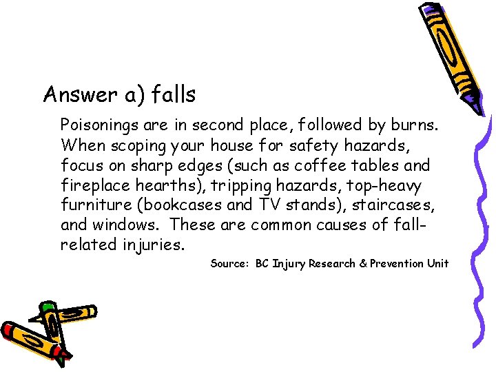 Answer a) falls Poisonings are in second place, followed by burns. When scoping your Answer a) falls Poisonings are in second place, followed by burns. When scoping your