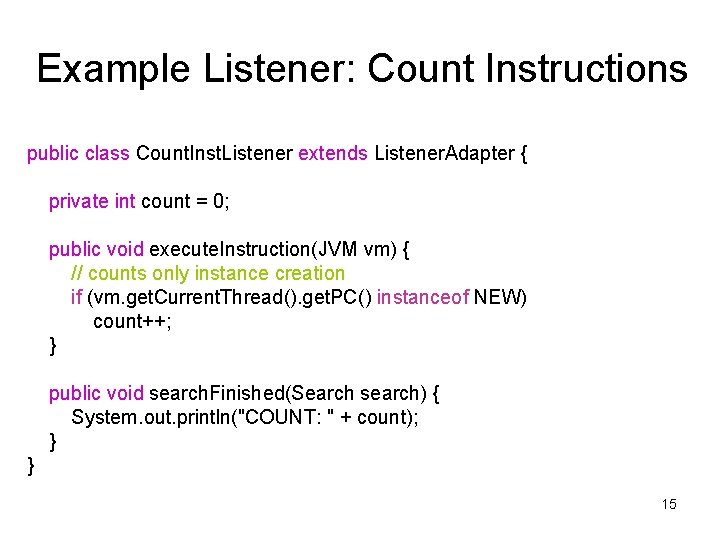 Example Listener: Count Instructions public class Count. Inst. Listener extends Listener. Adapter { private