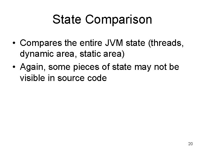 State Comparison • Compares the entire JVM state (threads, dynamic area, static area) •
