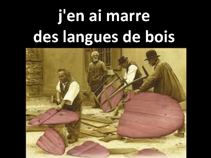 j'en ai marre des langues de bois 