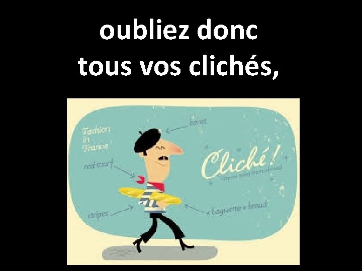 oubliez donc tous vos clichés, 