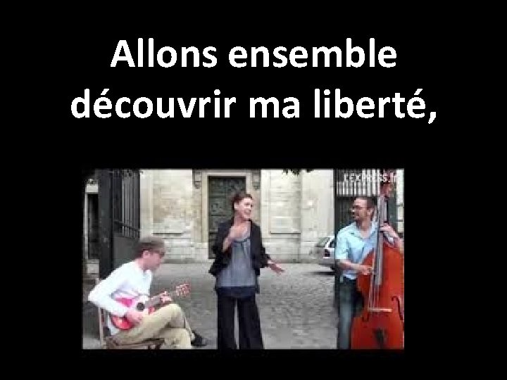 Allons ensemble découvrir ma liberté, 