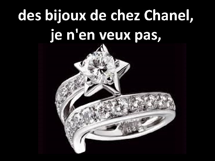 des bijoux de chez Chanel, je n'en veux pas, 