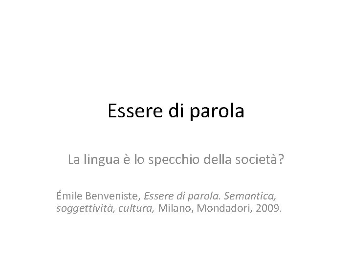 Essere di parola La lingua è lo specchio della società? Émile Benveniste, Essere di