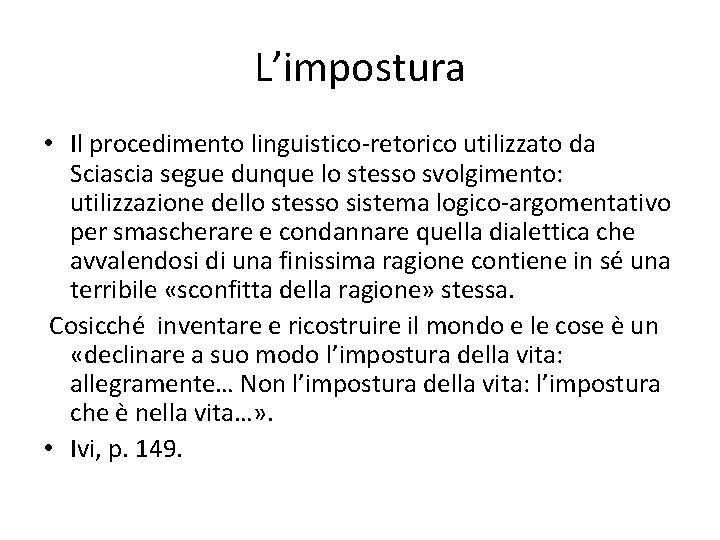 L’impostura • Il procedimento linguistico-retorico utilizzato da Sciascia segue dunque lo stesso svolgimento: utilizzazione