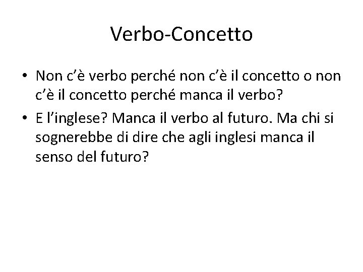 Verbo-Concetto • Non c’è verbo perché non c’è il concetto o non c’è il