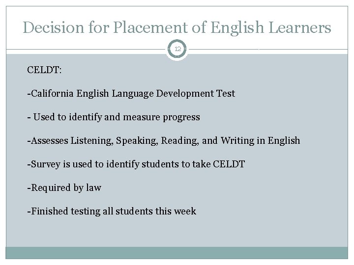Decision for Placement of English Learners 12 CELDT: -California English Language Development Test -