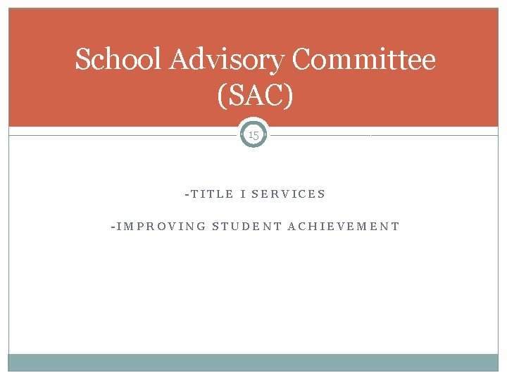 School Advisory Committee (SAC) 15 -TITLE I SERVICES -IMPROVING STUDENT ACHIEVEMENT 