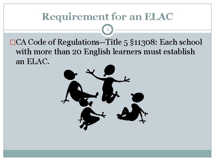 Requirement for an ELAC 2 �CA Code of Regulations--Title 5 § 11308: Each school