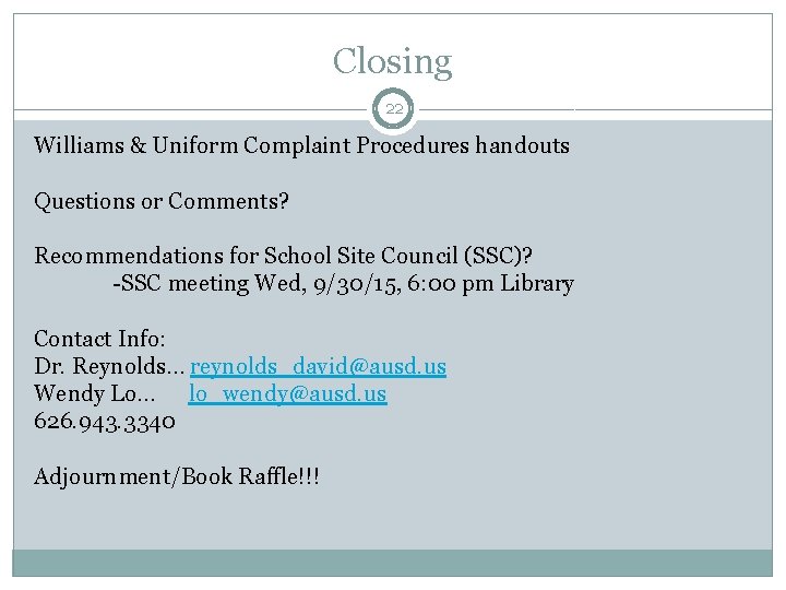 Closing 22 Williams & Uniform Complaint Procedures handouts Questions or Comments? Recommendations for School