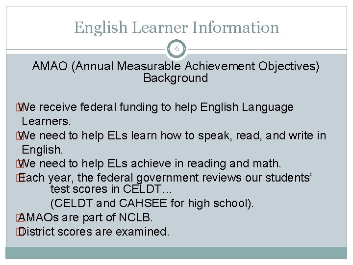 English Learner Information 6 AMAO (Annual Measurable Achievement Objectives) Background � We receive federal