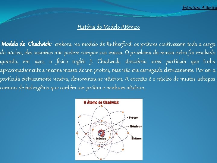 Estrutura Atômica História do Modelo Atômico Modelo de Chadwick: embora, no modelo de Rutherford, Estrutura Atômica História do Modelo Atômico Modelo de Chadwick: embora, no modelo de Rutherford,