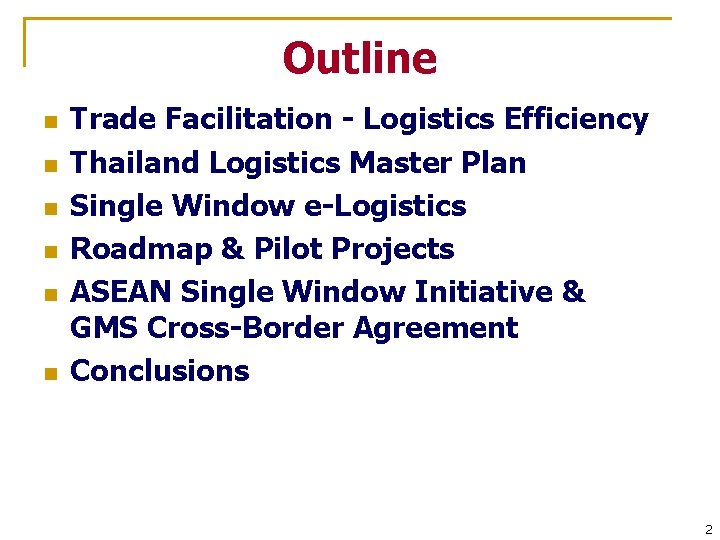 Outline n n n Trade Facilitation - Logistics Efficiency Thailand Logistics Master Plan Single
